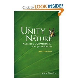 The Unity of Nature Wholeness and Disintegration in Ecology and Science (9781860943300) Alan Marshall Books