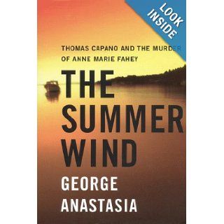 The Summer Wind : Thomas Capano and the Murder of Anne Marie Fahey: George Anastasia: 9780060393144: Books