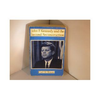 John F. Kennedy and the Second Reconstruction (Contemporary American History Series) Carl M. Brauer 9780231083676 Books