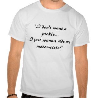 "I don't want a pickleI just wanna ride my mT Shirt