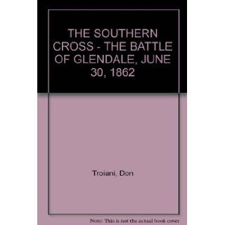 THE SOUTHERN CROSS   THE BATTLE OF GLENDALE, JUNE 30, 1862: Don Troiani: Books