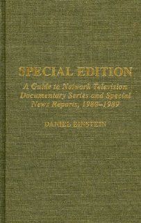 Special Edition: A Guide to Network Television Documentary Series and Special News Reports, 1980 1989 (9780810832206): Daniel Einstein: Books