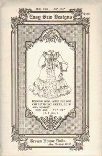 Brown House Dolls (Antique & Reproduction Doll Clothes Pattern) Modern Newborn Design, Christening Dress, Slip and Bonnet BHD 466, 23"   24" (3 4 mo.): Easy Sew Designs: Books