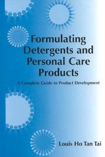 Formulating Detergents and Personal Care Products A Guide to Product Development (9781893997103) Louis Tan Tai Ho, Louis Ho Tan Tai Books