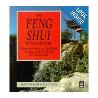 The Feng Shui Handbook: How to Create a Healthier Living and Working Environment: Kam Chuen Lam, Sally Launder, Michael Posen: 9781856750479: Books