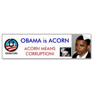 OBAMA IS ACORN; ACCORN MEANS CORRUPTION BUMPER STICKER