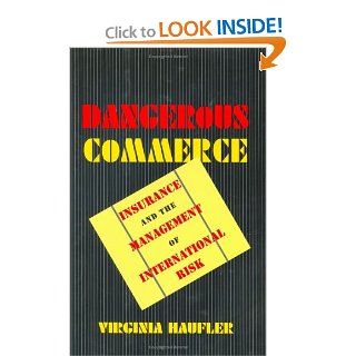 Dangerous Commerce: Insurance and the Management of International Risk: Virginia Haufler: 9780801432316: Books
