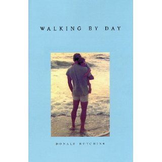 Walking By Day: Donald C. Hutchins, Richard J Moriarty: 9780966610208: Books