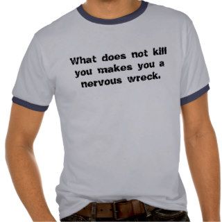 What Does Not Kill You Tee