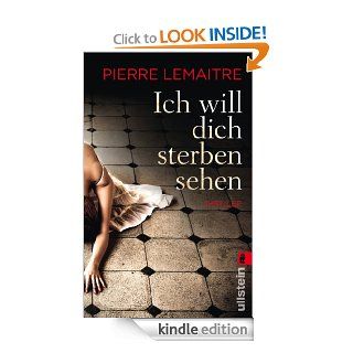 Ich will dich sterben sehen (German Edition) eBook: Pierre Lemaitre, Gaby Wurster: Kindle Store