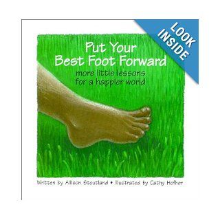 Put Your Best Foot Forward: more little lessons for a happier world: Allison Stoutland: 9780967094113: Books