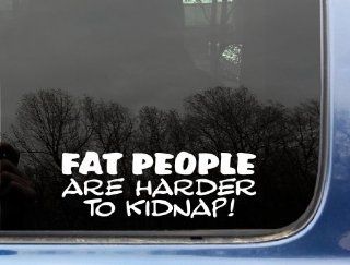 Fat people are harder to kidnap   8" x 2 3/4" funny die cut vinyl decal / sticker for window, truck, car, laptop, etc Automotive