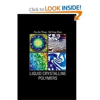 Liquid Crystalline Polymers: Xin Jiu Wang, Qi Feng Zhou: 9789812384102: Books