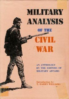 Military Analysis of the Civil War: An Anthology: T. Harry Williams: 9780527635756: Books