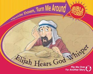 Elijah Hears God Whisper/The Little Girl Lives (Upside Down, Turn Me Around Bible Stories): Bek and Barb, Bill Dickson, Alastair Graham: 9780781444699: Books