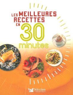 Les meilleures recettes en 30 minutes (French Edition): Sélection du Reader's Digest: 9782709818681: Books