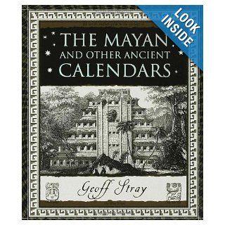 The Mayan and Other Ancient Calendars (Wooden Books): Geoff Stray: 9780802716347: Books