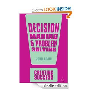 Decision Making and Problem Solving (Creating Success) eBook: John Adair: Kindle Store