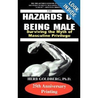 The Hazards of Being Male: Surviving the Myth of Masculine Privilege: Herb Goldberg: 9781587410130: Books