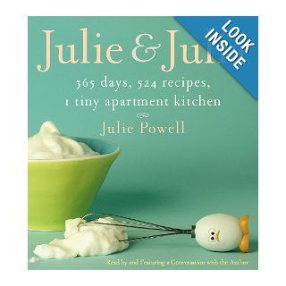 Julie and Julia: 365 Days, 524 Recipes, 1 Tiny Apartment Kitchen: Julie Powell, Author: Books