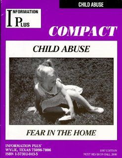 Child Abuse   Fear in the Home (Information Plus Compacts): Mark A. Siegel, Nancy R. Jacobs, Margaret Mitchell: 9781573020435: Books