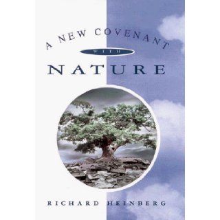 A New Covenant With Nature: Notes on the End of Civilization and the Renewal of Culture: Richard Heinberg: 9780835607469: Books