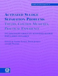Activated Sludge Separation Problems: Theory, Control Measures, Practical Experience (Scientific & Technical Report): Tandoi, V. Tandoi, D. Jenkins: 9781900222846: Books