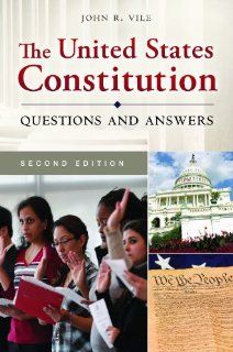 The United States Constitution: Questions and Answers: John R. Vile: 9781610695718: Books