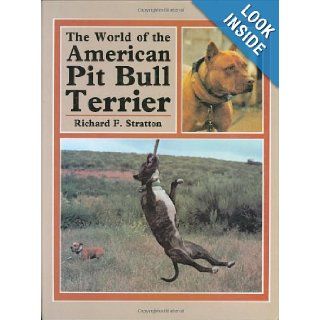 The World of the American Pit Bull Terrier: Richard F. Stratton: 9780876668511: Books