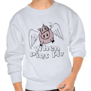 When Pigs Fly Pull Over Sweatshirts