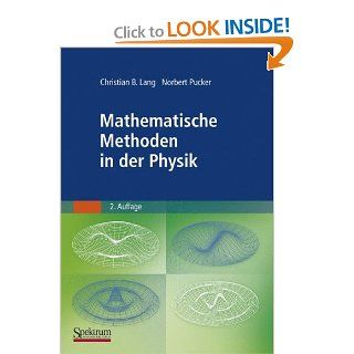 Mathematische Methoden in der Physik (German Edition): Christian Lang, Norbert Pucker: 9783827415585: Books