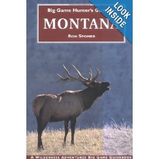 Big Game Hunter's Guide to Montana (Big Game Hunting Guide Series) Ron Spomer 9781885106315 Books
