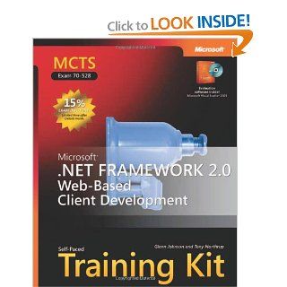 MCTS Self Paced Training Kit (Exam 70 528): Microsoft .NET Framework 2.0 Web Based Client Development (Microsoft Press Training Kit): Glenn Johnson, Tony Northrup: 9780735623347: Books
