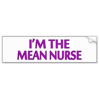 I'm The Mean Nurse Bumper Sticker