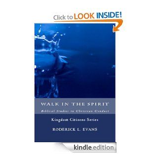 Walk in the Spirit Biblical Studies in Christian Conduct eBook Roderick L. Evans Kindle Store