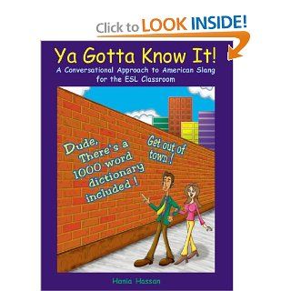 Ya Gotta Know It: A Conversational Approach to American Slang for the ESL Classroom: Hania Hassan: 9781879440272: Books