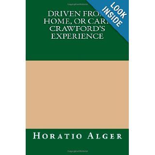 Driven from Home, or Carl Crawford's Experience: Horatio Alger: 9781490377599: Books