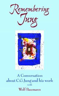 Remembering Jung: A Conversation about C.G. Jung and his work with Wolf Baumann: Wolf Baumann, Suzanne Wagner Ph.D.: Movies & TV