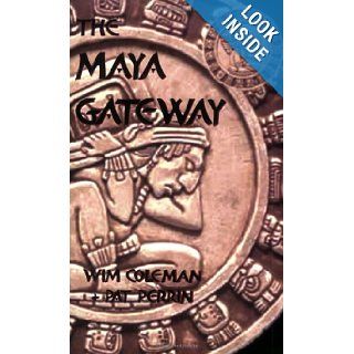 The Maya Gateway: Wim Coleman, Pat Perrin: 9781590922118: Books