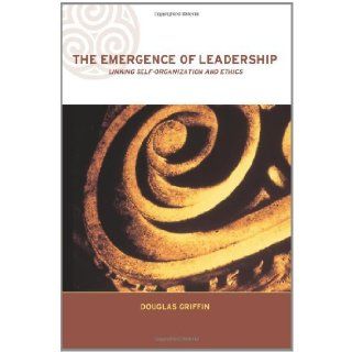 The Emergence of Leadership Linking Self Organization and Ethics (Complexity and Emergence in Organizations) [Paperback] [2001] (Author) Douglas Griffin Books