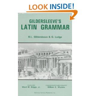 Gildersleeve's Latin Grammar Basil L. Gildersleeve, G. Lodge 9780865163539 Books
