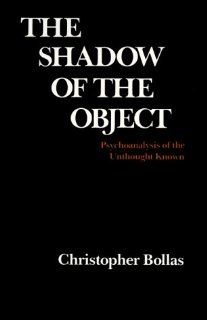 The Shadow of the Object Psychoanalysis of the Unthought Known (9780231066273) Christopher Bollas Books