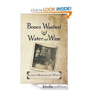 Bones Washed in Water and Wine eBook: Sydney Marangou White: Kindle Store