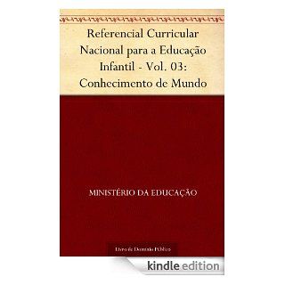 Referencial Curricular Nacional para a Educao Infantil   Vol. 03 Conhecimento de Mundo (Portuguese Edition) eBook Ministrio da Educao Kindle Store