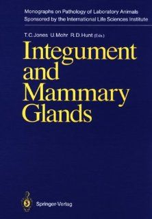 Integument and Mammary Glands (Monographs on Pathology of Laboratory Animals): Thomas C. Jones, U. Mohr, R. D. Hunt: 9780387510255: Books