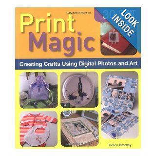Print Magic!: Creating Crafts Using Digital Photos and Art (9781580112710): Helen Bradley: Books