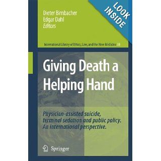 Giving Death a Helping Hand Physician Assisted Suicide and Public Policy. an International Perspective (International Library of Ethics, Law, and the New Medicine) 9781402064968 Books