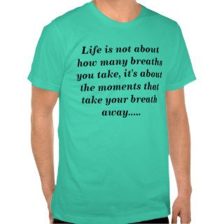 Life is not about how many breaths you take, itshirts