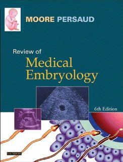 Review of Medical Embryology,Study  Guide, 6e (9780721601311): Keith L. Moore MSc  PhD  FIAC  FRSM  FAAA, T. V. N. Persaud MD  PhD  DSc  FRCPath (Lond.)  FAAA: Books