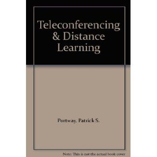 Teleconferencing & Distance Learning Patrick S. Portway Books